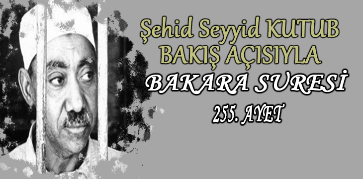 SEYYİD KUTUB BAKIŞ AÇISIYLA BAKARA SURESİ 255. AYET