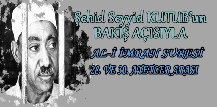 SEYYİD KUTUB’UN BAKIŞ AÇISIYLA AL-İ İMRAN SURESİ 28. VE 30. AYETLER ARASI