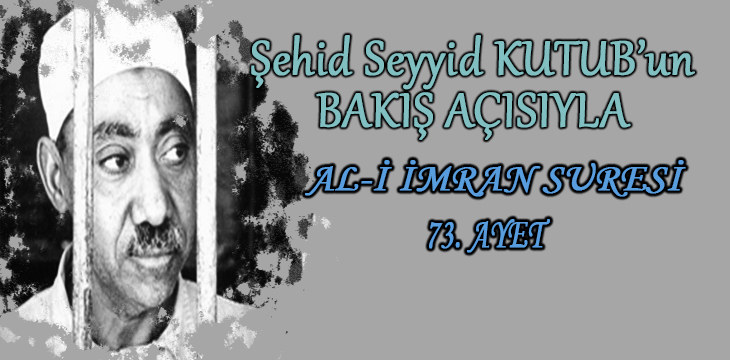 SEYYİD KUTUB’UN BAKIŞ AÇISIYLA AL-İ İMRAN SURESİ 73. AYET