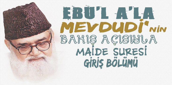 EBU’L A’LÂ MEVDUDİ’NİN BAKIŞ AÇISIYLA MAİDE SURESİ GİRİŞ BÖLÜMÜ
