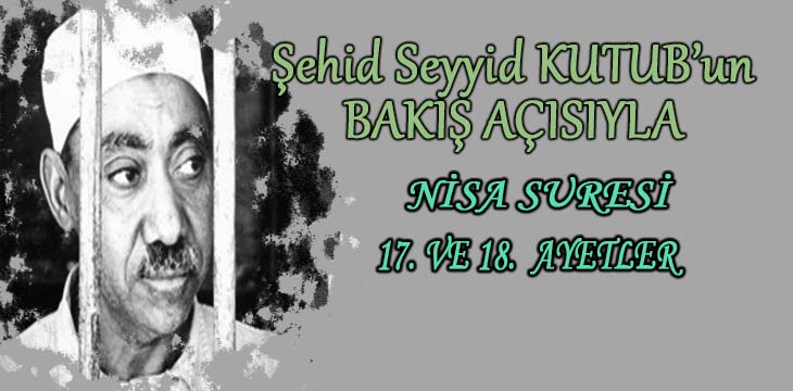 SEYYİD KUTUB’UN BAKIŞ AÇISIYLA NİSA SURESİ 17. VE 18. AYETLER