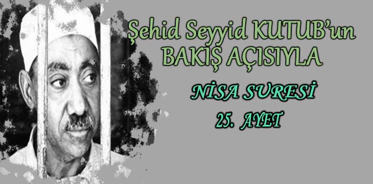 SEYYİD KUTUB’UN BAKIŞ AÇISIYLA NİSA SURESİ 25. AYET