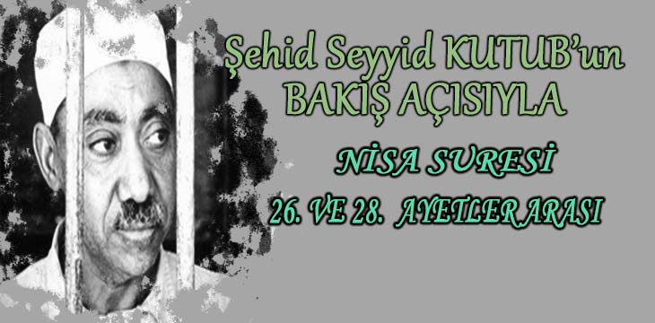 SEYYİD KUTUB’UN BAKIŞ AÇISIYLA NİSA SURESİ 26. VE 28. AYETLER ARASI