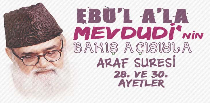 EBU’L A’LÂ MEVDUDİ’NİN BAKIŞ AÇISIYLA ARAF SURESİ 28. VE 30. AYETLER ARASI