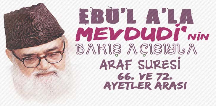 EBU’L A’LÂ MEVDUDİ’NİN BAKIŞ AÇISIYLA ARAF SURESİ 66. VE 72. AYETLER ARASI