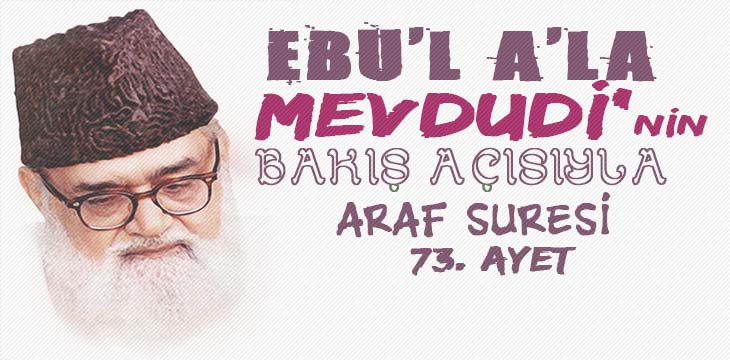 EBU’L A’LÂ MEVDUDİ’NİN BAKIŞ AÇISIYLA ARAF SURESİ 73. AYET