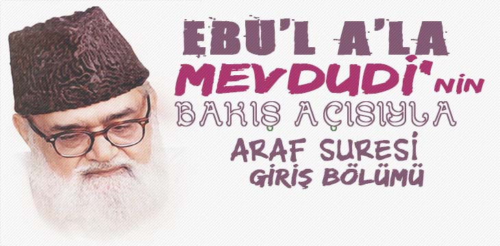 EBU’L A’LÂ MEVDUDİ’NİN BAKIŞ AÇISIYLA ARAF SURESİ GİRİŞ BÖLÜMÜ