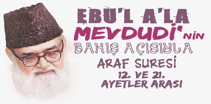 EBU’L A’LÂ MEVDUDİ’NİN BAKIŞ AÇISIYLA ARAF SURESİ 12. VE 21. AYETLER ARASI