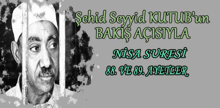 SEYYİD KUTUB’UN BAKIŞ AÇISIYLA NİSA SURESİ 88. VE 89. AYETLER