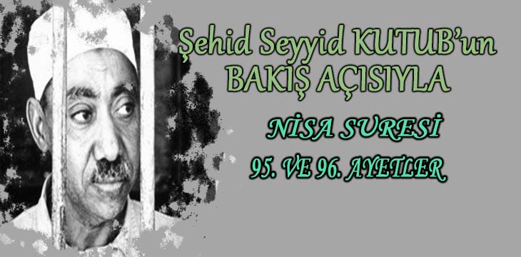 SEYYİD KUTUB’UN BAKIŞ AÇISIYLA NİSA SURESİ 95. VE 96. AYETLER