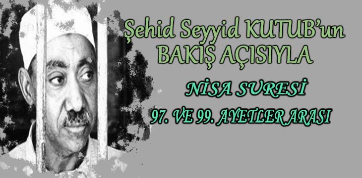 SEYYİD KUTUB’UN BAKIŞ AÇISIYLA NİSA SURESİ 97. VE 99. AYETLER ARASI