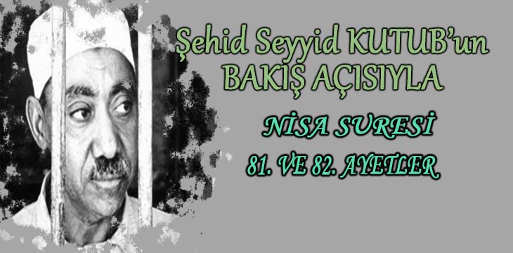 SEYYİD KUTUB’UN BAKIŞ AÇISIYLA NİSA SURESİ 81. VE 82. AYETLER