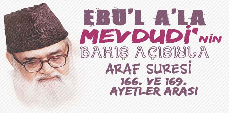 EBU’L A’LÂ MEVDUDİ’NİN BAKIŞ AÇISIYLA ARAF SURESİ 166. VE 169. AYETLER