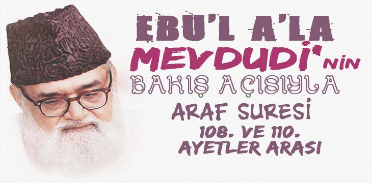 EBU’L A’LÂ MEVDUDİ’NİN BAKIŞ AÇISIYLA ARAF SURESİ 108. VE 110. AYETLER ARASI
