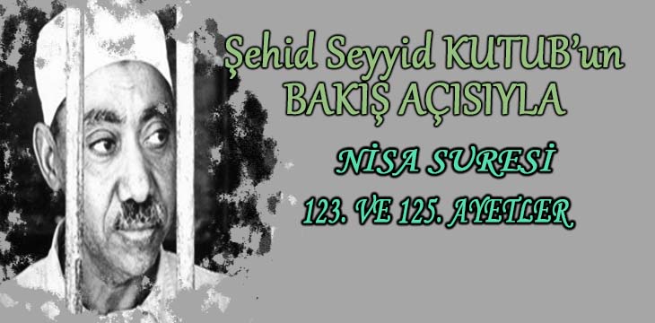 SEYYİD KUTUB’UN BAKIŞ AÇISIYLA NİSA SURESİ 123. VE 125. AYETLER ARASI