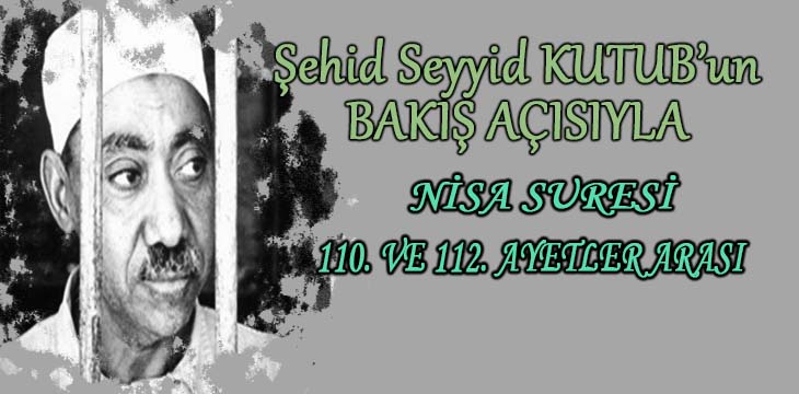 SEYYİD KUTUB’UN BAKIŞ AÇISIYLA NİSA SURESİ 110. VE 112. AYETLER ARASI