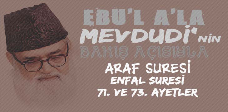 EBU’L A’LÂ MEVDUDİ’NİN BAKIŞ AÇISIYLA ENFAL SURESİ 71. VE 73. AYETLER ARASI
