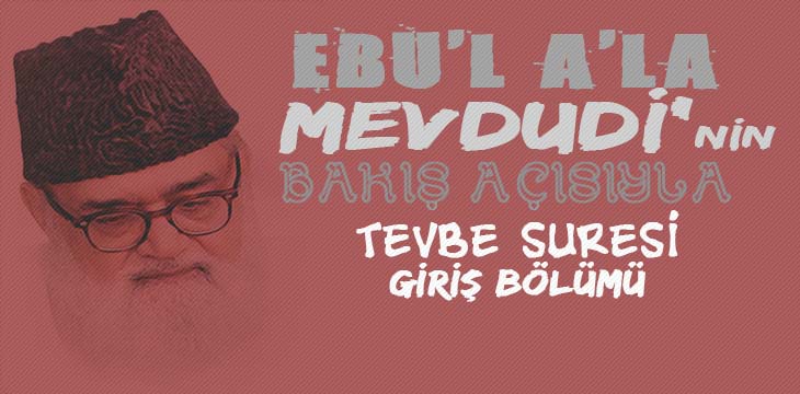 EBU’L A’LÂ MEVDUDİ’NİN BAKIŞ AÇISIYLA TEVBE SURESİ GİRİŞ BÖLÜMÜ