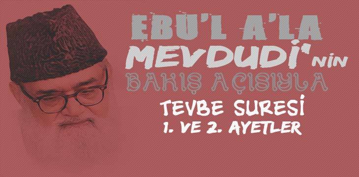 EBU’L A’LÂ MEVDUDİ’NİN BAKIŞ AÇISIYLA TEVBE SURESİ 1. VE 2. AYETLER