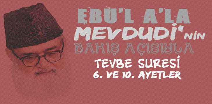 EBU’L A’LÂ MEVDUDİ’NİN BAKIŞ AÇISIYLA TEVBE SURESİ 6. VE 10. AYETLER ARASI