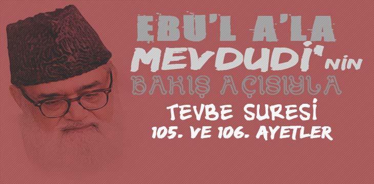 EBU’L A’LÂ MEVDUDİ’NİN BAKIŞ AÇISIYLA TEVBE SURESİ 105. VE 106. AYETLER