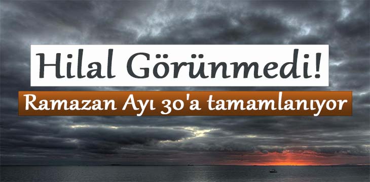 Hilal Görülmedi! Ramazan Ayı 30’a Tamamlanıyor