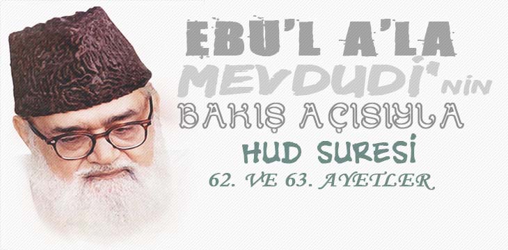 EBU’L A’LÂ MEVDUDİ’NİN BAKIŞ AÇISIYLA HUD SURESİ 62. VE 63. AYETLER