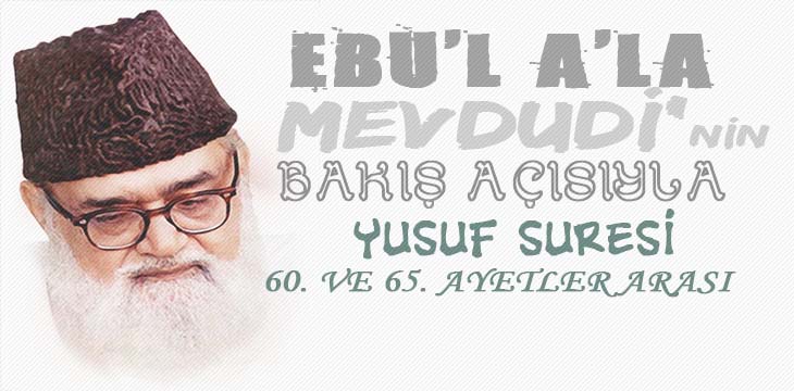 EBU’L A’LÂ MEVDUDİ’NİN BAKIŞ AÇISIYLA YUSUF SURESİ 60. VE 65. AYETLER ARASI