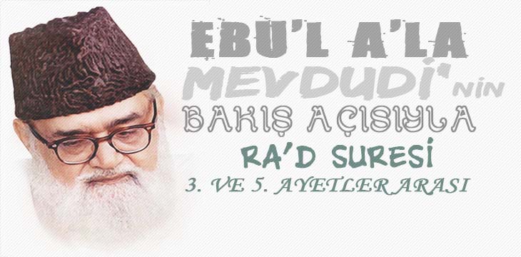 EBU’L A’LÂ MEVDUDİ’NİN BAKIŞ AÇISIYLA RA’D SURESİ 3. VE 5. AYETLER ARASI