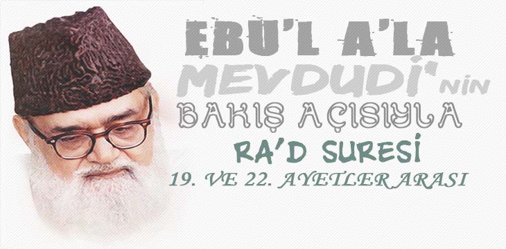 EBU’L A’LÂ MEVDUDİ’NİN BAKIŞ AÇISIYLA RA’D SURESİ 19. VE 22. AYETLER ARASI