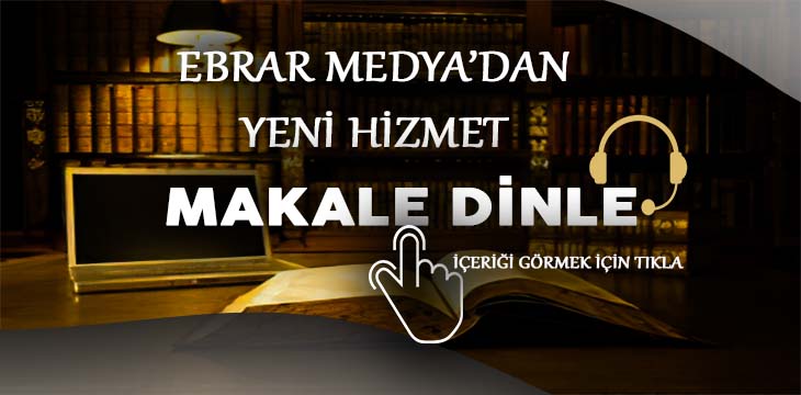 EBRAR MEDYA’DAN YENİ HİZMET “MAKALE DİNLE”