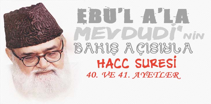 EBU’L A’LÂ MEVDUDİ’NİN BAKIŞ AÇISIYLA HACC SURESİ 40. VE 41. AYETLER