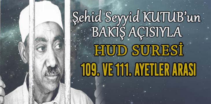 SEYYİD KUTUB’UN BAKIŞ AÇISIYLA HUD SURESİ 109. VE 111. AYETLER ARASI