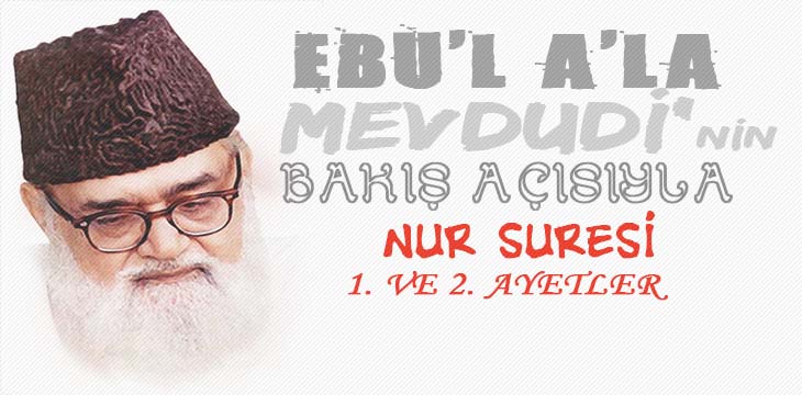 EBU’L A’LÂ MEVDUDİ’NİN BAKIŞ AÇISIYLA NUR SURESİ 1. VE 2. AYETLER