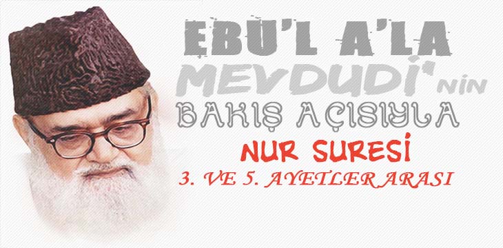 EBU’L A’LÂ MEVDUDİ’NİN BAKIŞ AÇISIYLA NUR SURESİ 3. VE 5. AYETLER ARASI