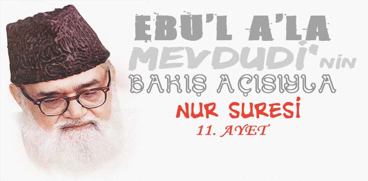 EBU’L A’LÂ MEVDUDİ’NİN BAKIŞ AÇISIYLA NUR SURESİ 11. AYET