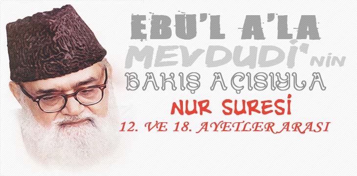 EBU’L A’LÂ MEVDUDİ’NİN BAKIŞ AÇISIYLA NUR SURESİ 12. VE 18. AYETLER ARASI