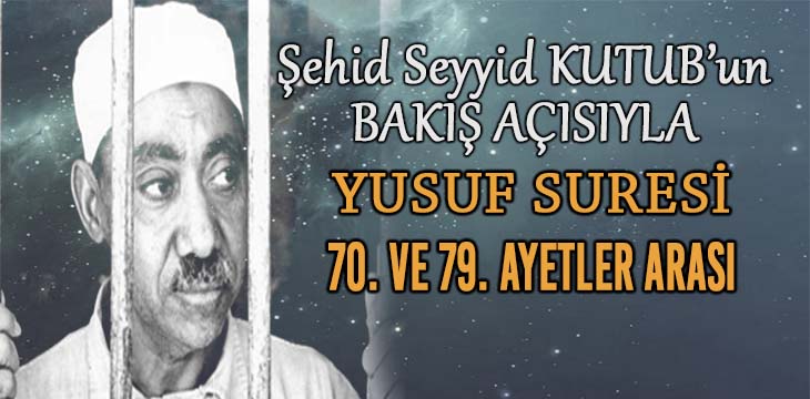 “SEYYİD KUTUB’UN BAKIŞ AÇISIYLA YUSUF SURESİ 70. VE 79. AYETLER ARASI”