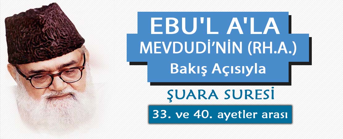 EBU’L A’LÂ MEVDUDİ’NİN (RH.A.) BAKIŞ AÇISIYLA ŞUARA SURESİ 33. ve 40. AYETLER ARASI