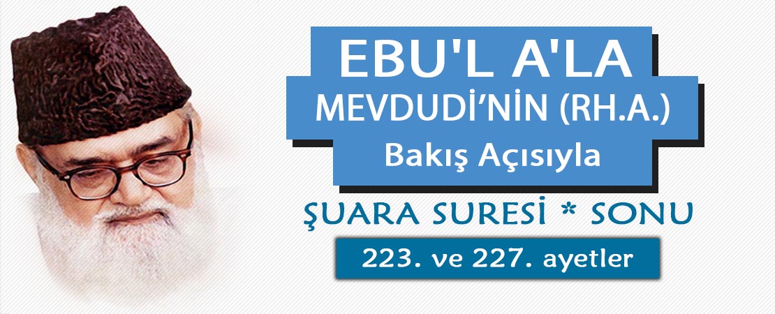 EBU’L A’LÂ MEVDUDİ’NİN (RH.A.) BAKIŞ AÇISIYLA ŞUARA SURESİ 223. ve 227. AYETLER