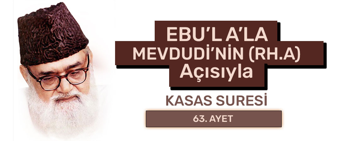 EBU’L A’LÂ MEVDUDİ’NİN (RH.A.) BAKIŞ AÇISIYLA KASAS SURESİ 63. AYET