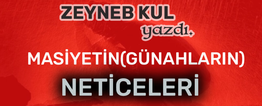 MASİYETİN (GÜNAHLARIN) NETİCELERİ