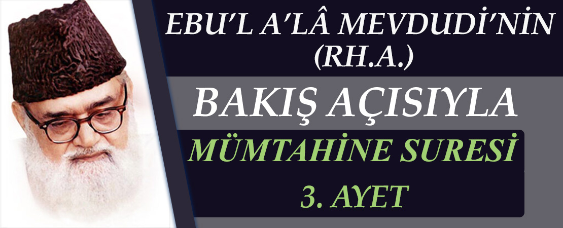 EBU’L A’LÂ MEVDUDİ’NİN (RH.A.) BAKIŞ AÇISIYLA MÜMTAHİNE SURESİ 3. AYET