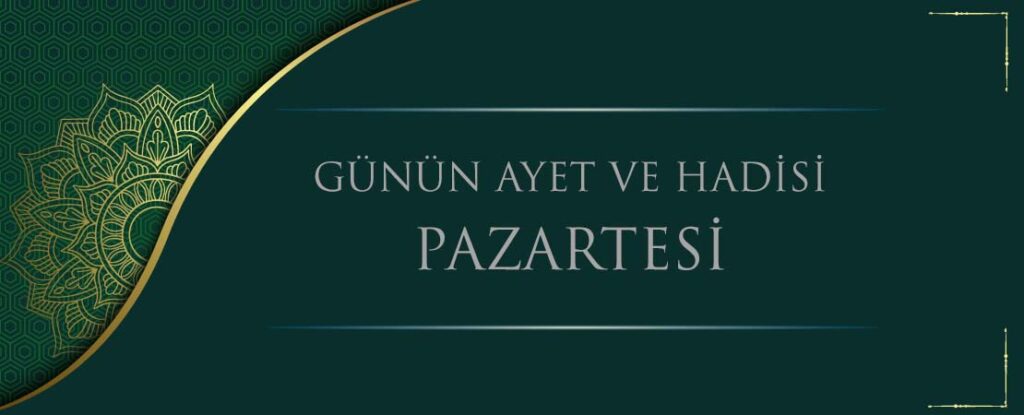 GÜNÜN AYET VE HADİSİ