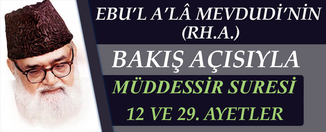 EBU’L A’LÂ MEVDUDİ’NİN (RH.A.) BAKIŞ AÇISIYLA MÜDDESSİR SURESİ 12 VE 29. AYETLER