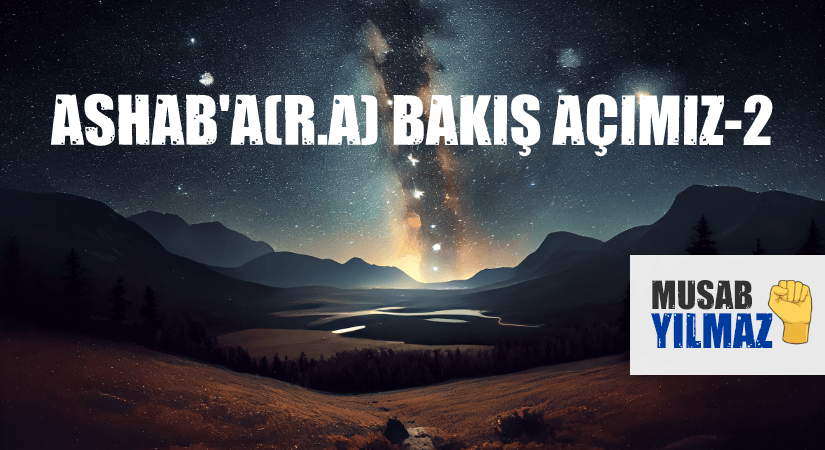 ASHAB’A(R.A) BAKIŞ AÇIMIZ-2