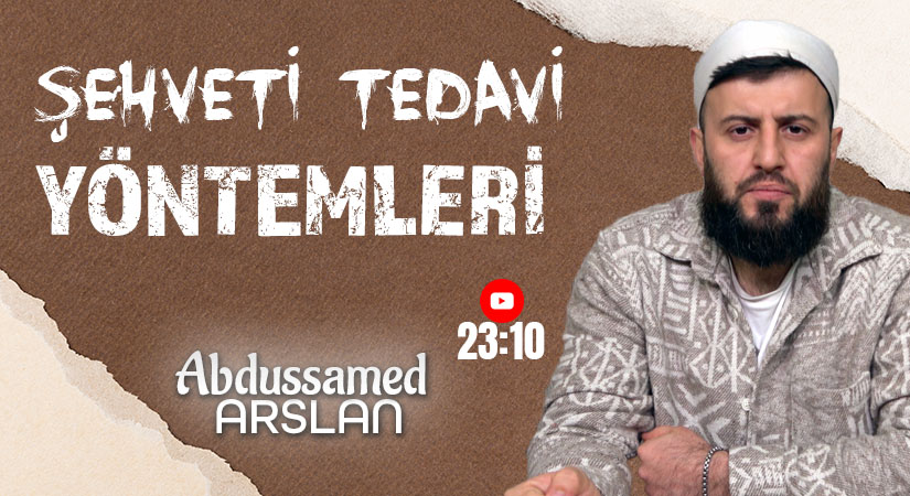 ŞEHVETİ TEDAVİ YÖNTEMLERİ I ABDUSSAMED ARSLAN