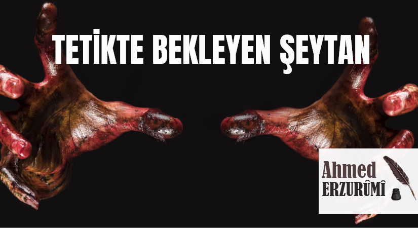 TETİKTE BEKLEYEN ŞEYTAN