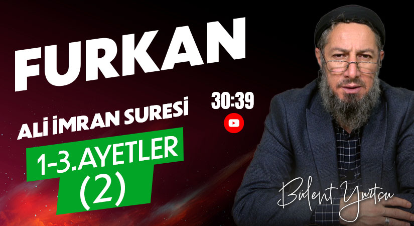 Bülent YURTÇU I FURKAN (ALİ İMRAN 1-3) – 2