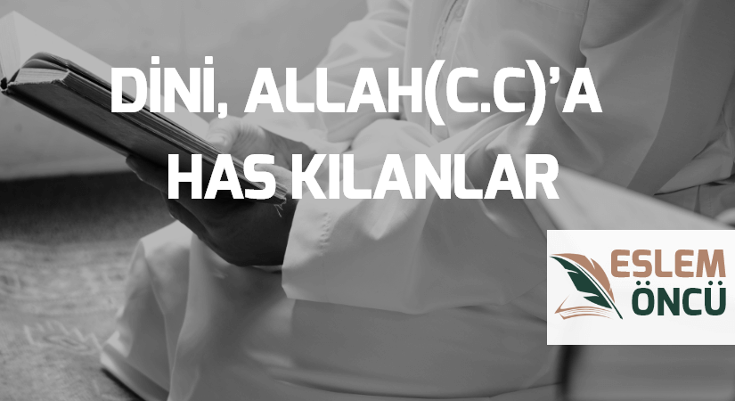 DİNİ ALLAH(C.C)’A HAS KILANLAR